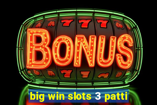 big win slots 3 patti