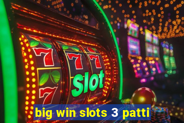 big win slots 3 patti