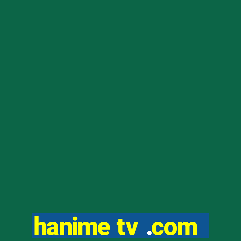 hanime tv .com