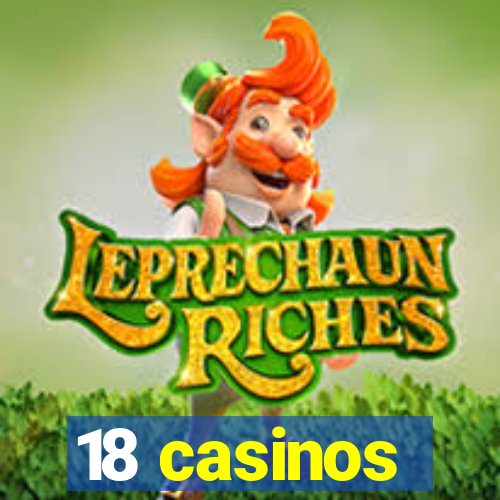 18 casinos