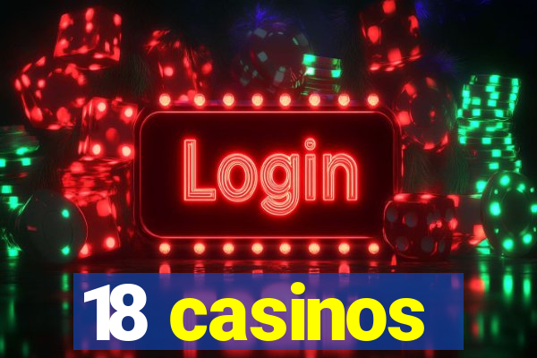 18 casinos