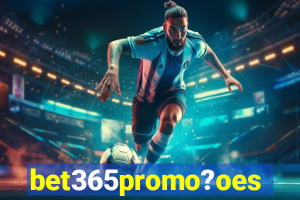 bet365promo?oes