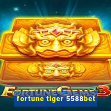 fortune tiger 5588bet