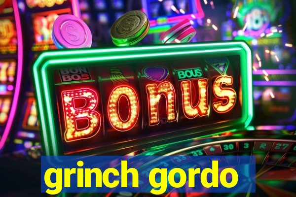 grinch gordo