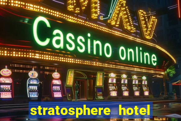 stratosphere hotel and casino in las vegas