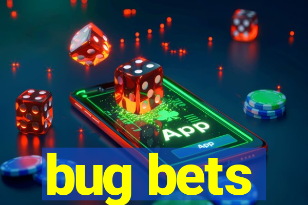 bug bets