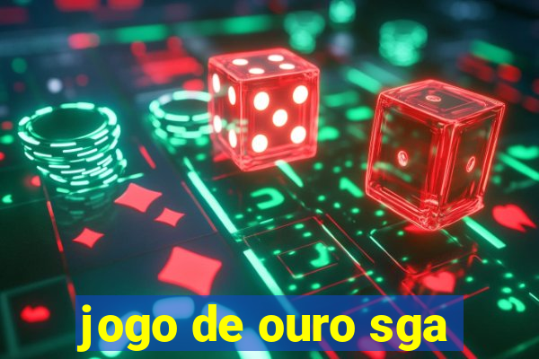 jogo de ouro sga