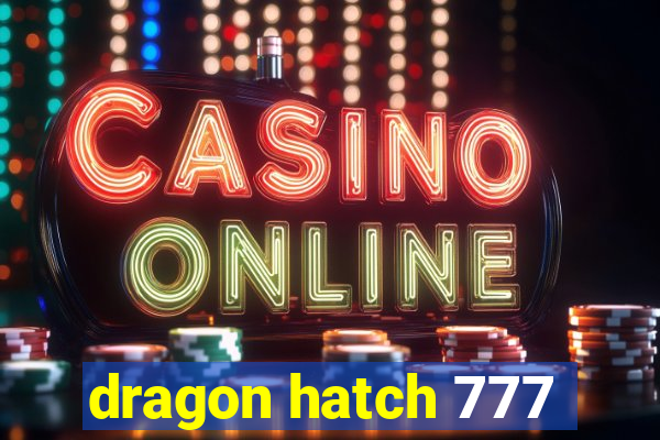 dragon hatch 777