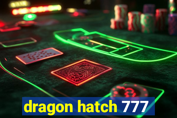 dragon hatch 777