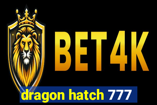 dragon hatch 777