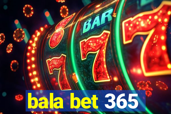 bala bet 365