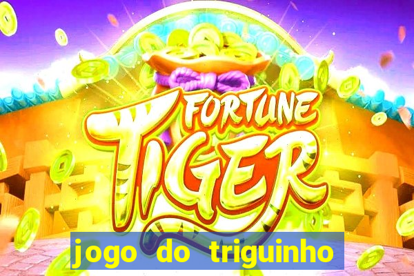 jogo do triguinho de ganhar dinheiro