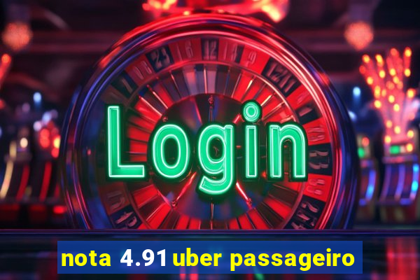 nota 4.91 uber passageiro