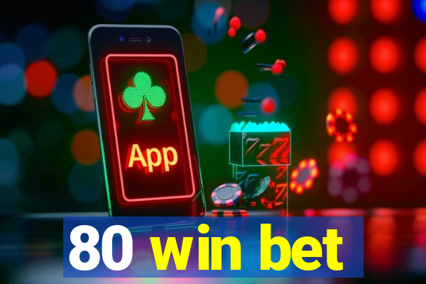 80 win bet