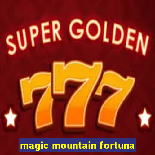 magic mountain fortuna