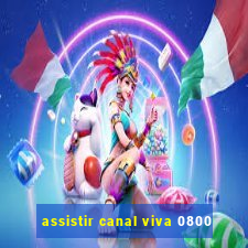 assistir canal viva 0800