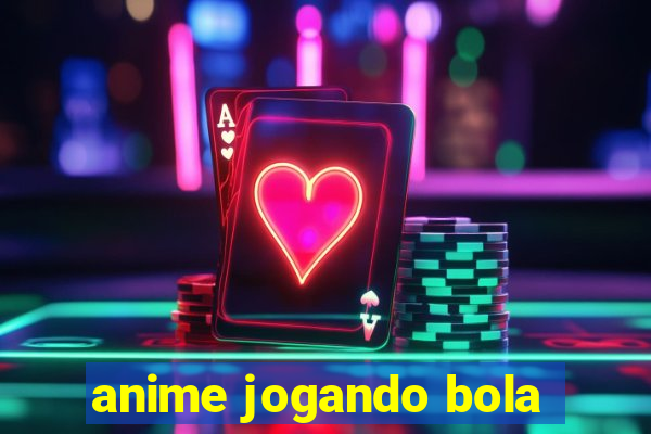 anime jogando bola