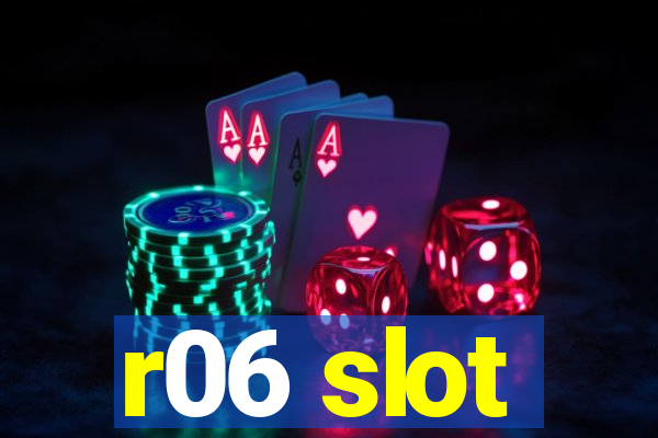 r06 slot