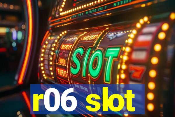 r06 slot