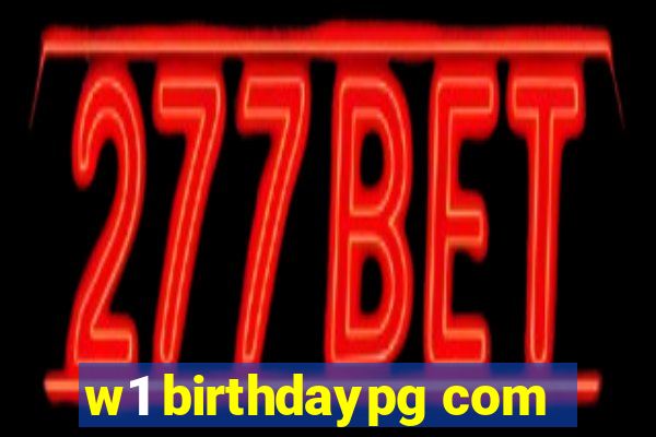 w1 birthdaypg com