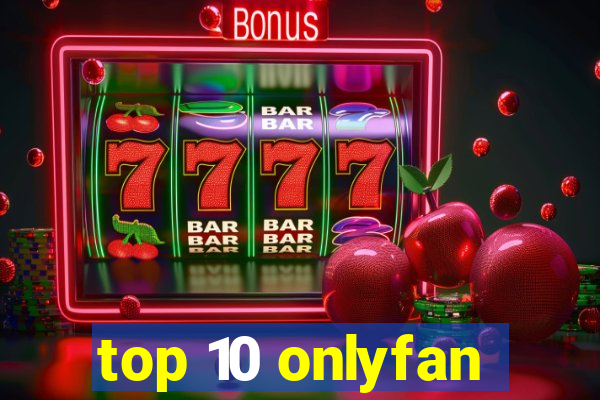 top 10 onlyfan