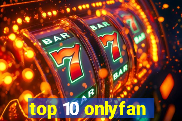 top 10 onlyfan