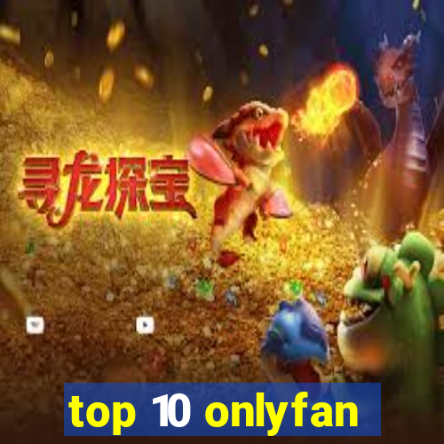 top 10 onlyfan