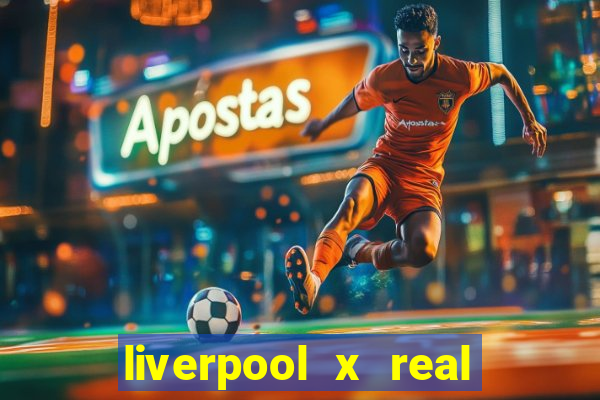 liverpool x real madrid futemax