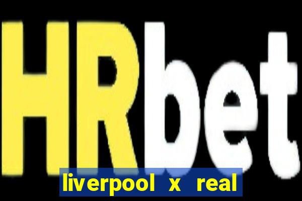 liverpool x real madrid futemax