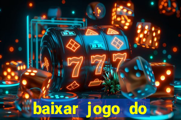 baixar jogo do tigrinho para ganhar dinheiro