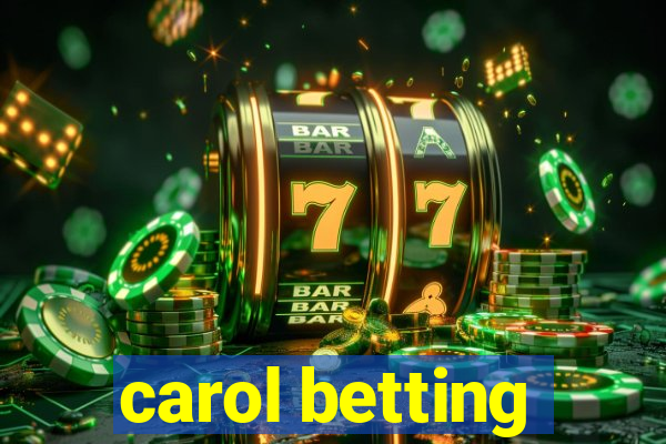 carol betting