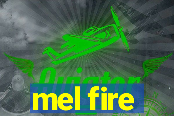 mel fire