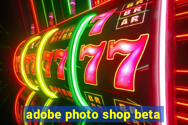 adobe photo shop beta