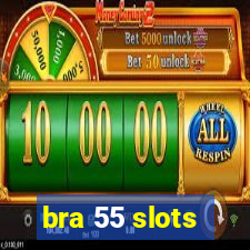 bra 55 slots