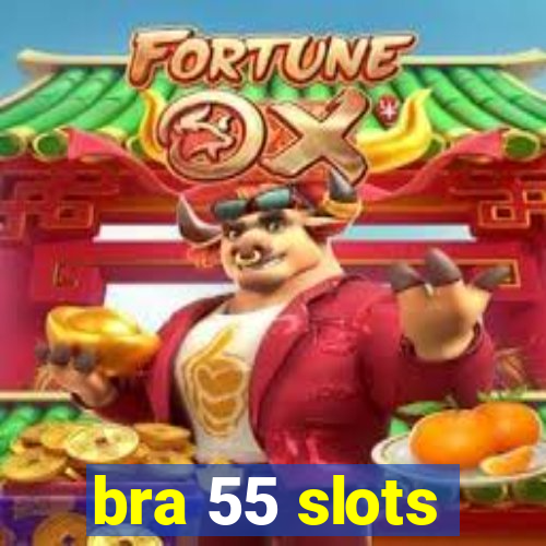 bra 55 slots