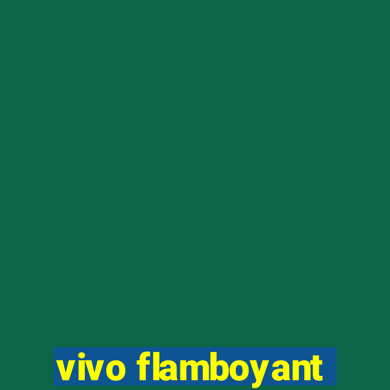 vivo flamboyant