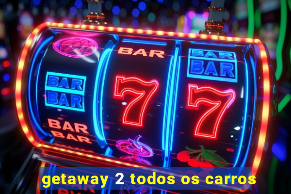 getaway 2 todos os carros