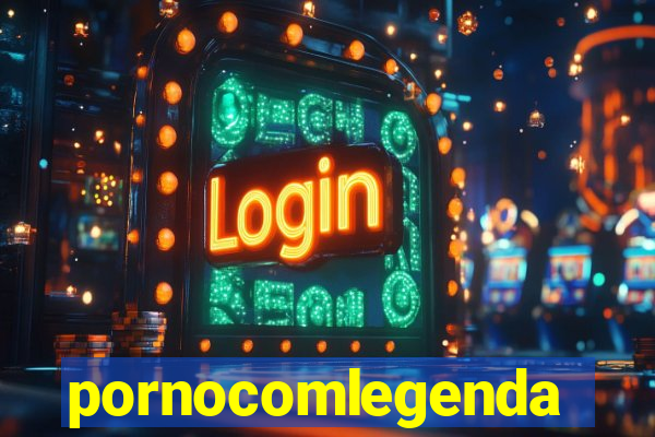 pornocomlegenda