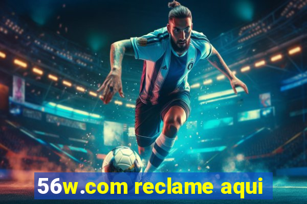 56w.com reclame aqui