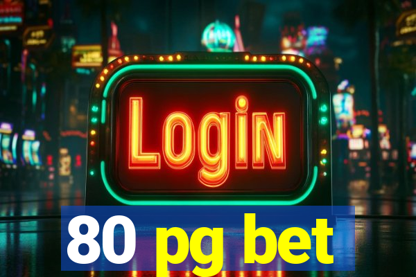 80 pg bet