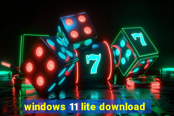 windows 11 lite download