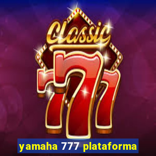 yamaha 777 plataforma