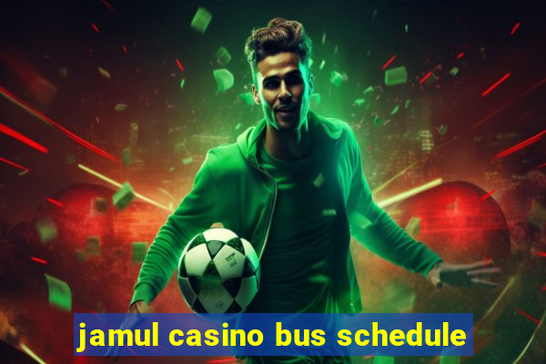 jamul casino bus schedule