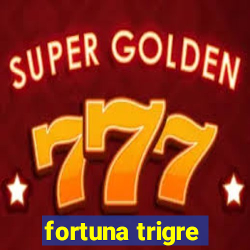 fortuna trigre