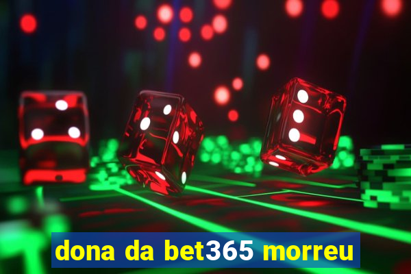 dona da bet365 morreu