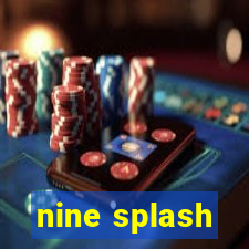 nine splash