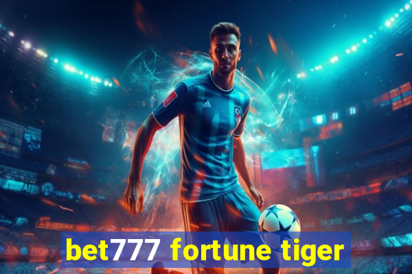 bet777 fortune tiger