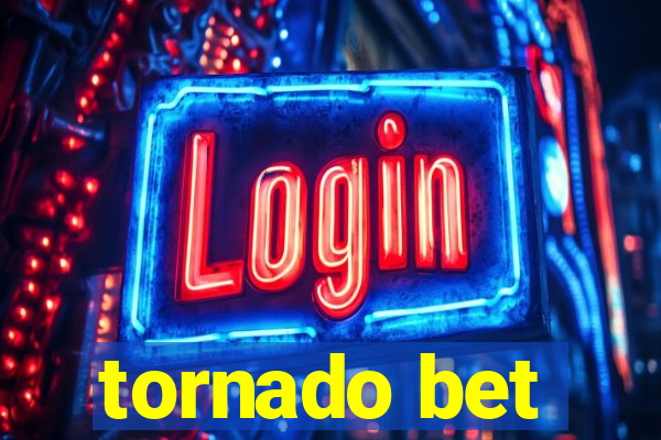 tornado bet