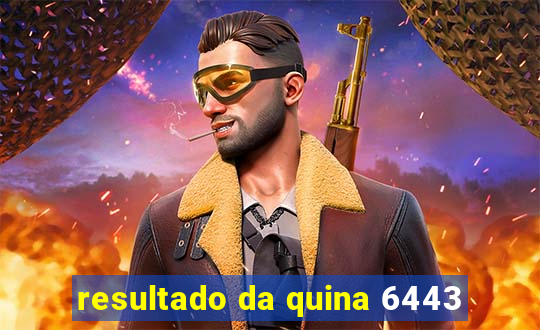 resultado da quina 6443