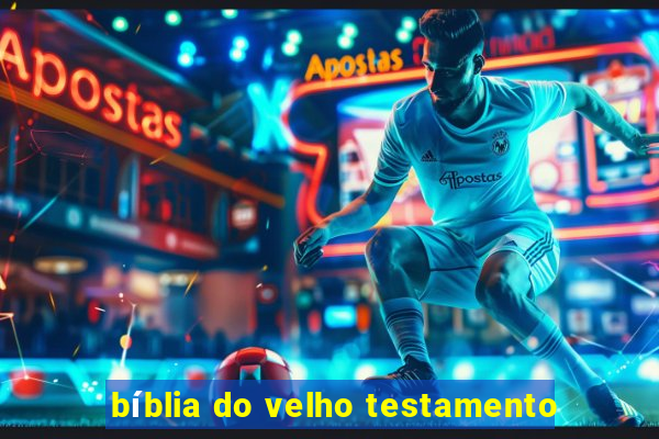 bíblia do velho testamento